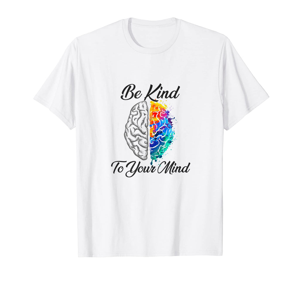Be Kind To Your Mind Funny Mental Health T-Shirt - Graphic Print Men Women - T-Shirt, Sweatshirt, Hoodie
