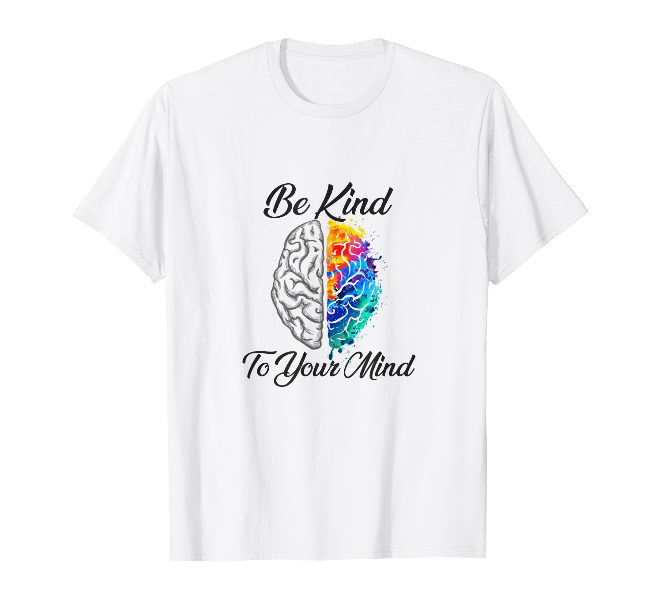 Be Kind To Your Mind Funny Mental Health T-Shirt - Graphic Print Men Women - T-Shirt, Sweatshirt, Hoodie