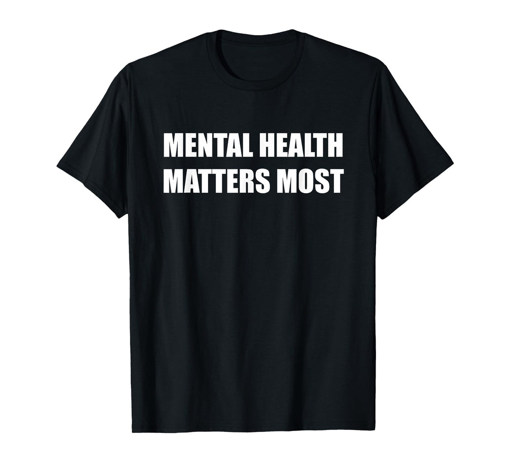 Mental Health Matters Most T-Shirt - Streetwear Style Men Women - T-Shirt, Sweatshirt, Hoodie