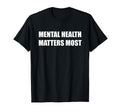 Mental Health Matters Most T-Shirt - Streetwear Style Men Women - T-Shirt, Sweatshirt, Hoodie
