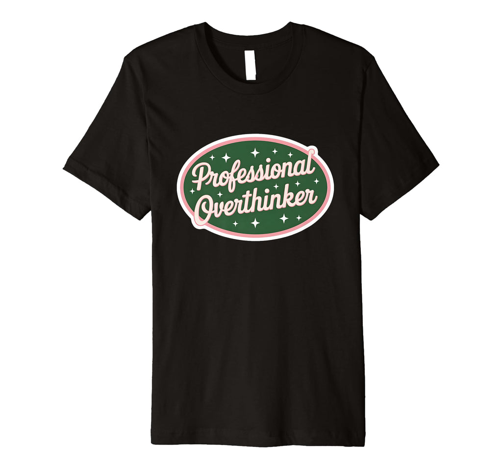 Professional Overthinker Funny Overthinking T-Shirt - Trendy Graphic Unisex - T-Shirt, Sweatshirt, Hoodie