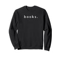 Book Lover Books Reader Minimal Sweatshirt - Unique Graphic for Adults - T-Shirt, Sweatshirt, Hoodie