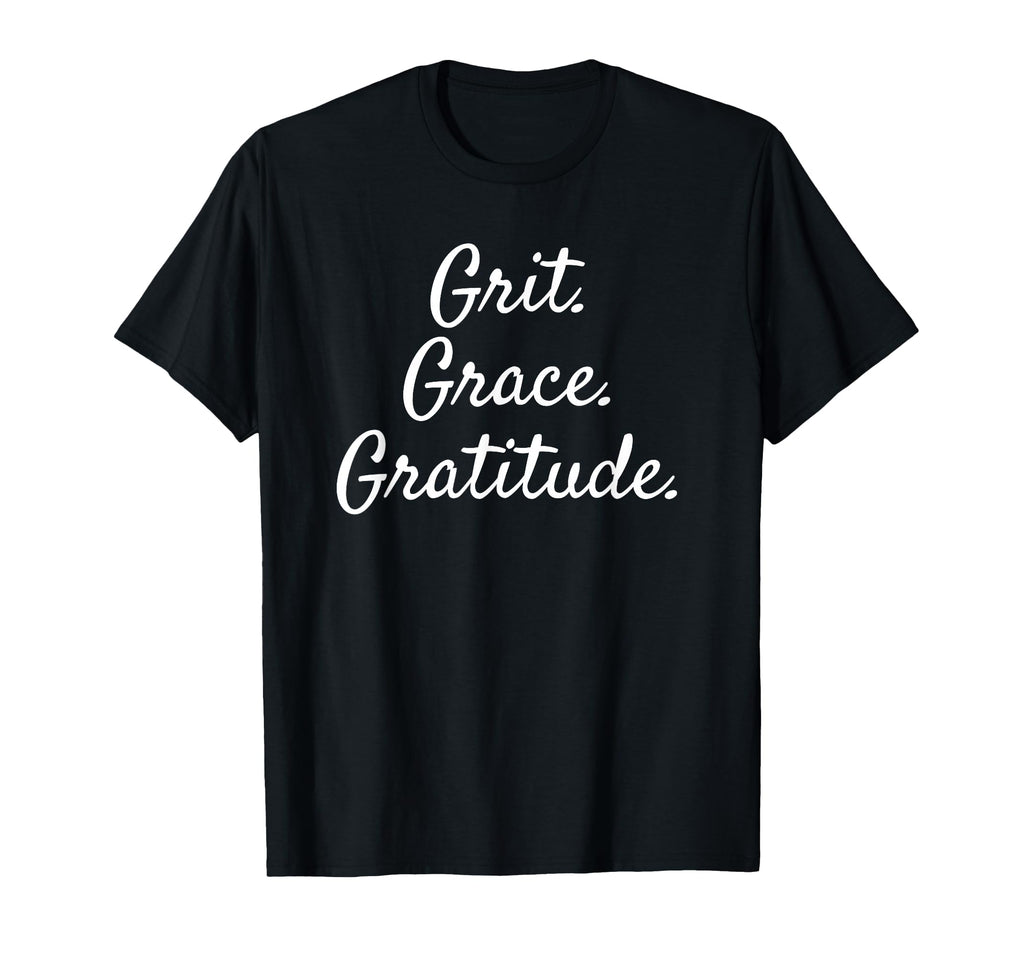 Grit Grace Gratitude Inspirational T-Shirt - Fun Novelty Design Men Women - T-Shirt, Sweatshirt, Hoodie