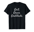 Grit Grace Gratitude Inspirational T-Shirt - Fun Novelty Design Men Women - T-Shirt, Sweatshirt, Hoodie