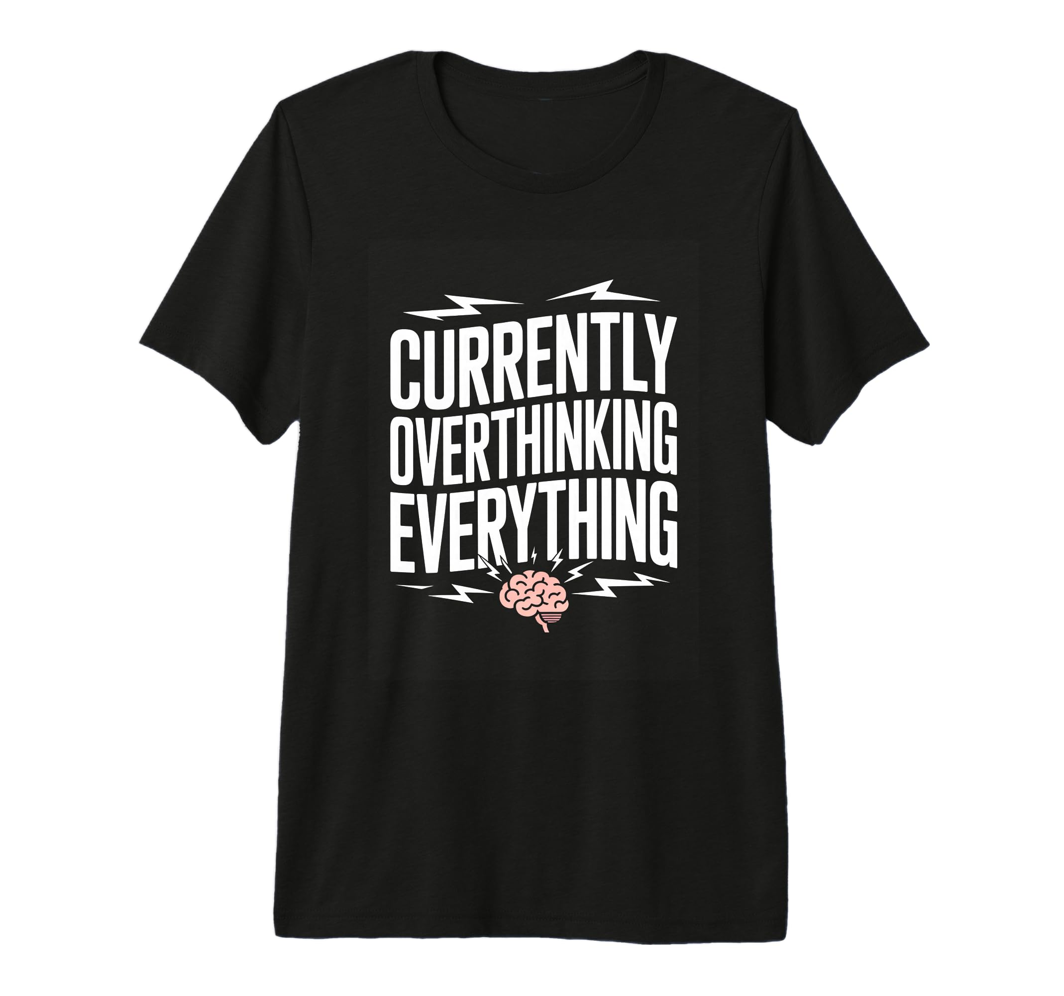 Currently Overthinking Everything Funny T-Shirt - Graphic Print Unisex - T-Shirt, Sweatshirt, Hoodie