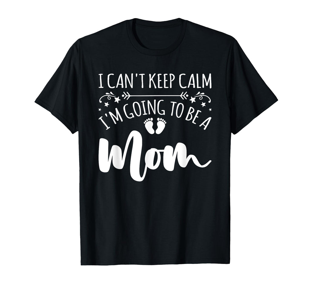 Pregnancy I Cant Keep Calm Im T-Shirt - Casual Everyday Wear for Adults - T-Shirt, Sweatshirt, Hoodie