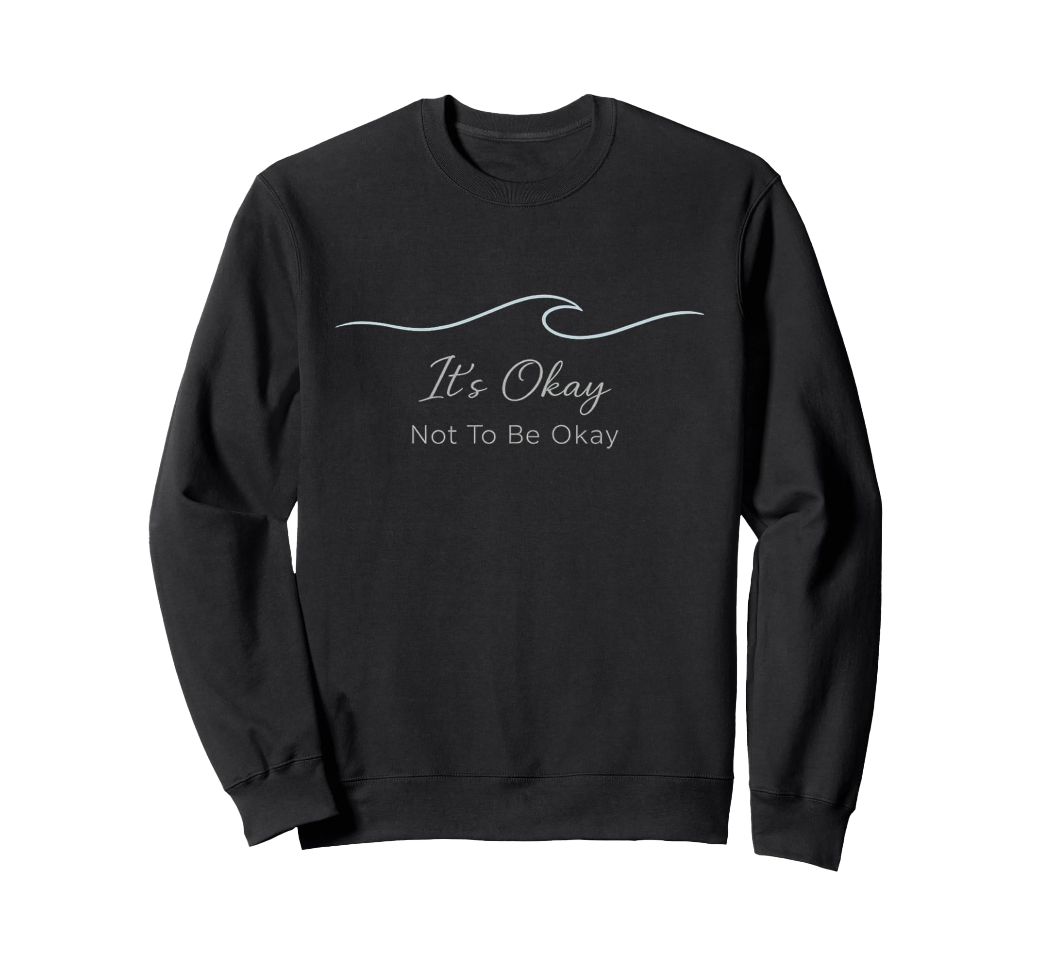 Its Okay Not To Be Okay Mental Health Sweatshirt - Novelty Apparel Unisex - T-Shirt, Sweatshirt, Hoodie