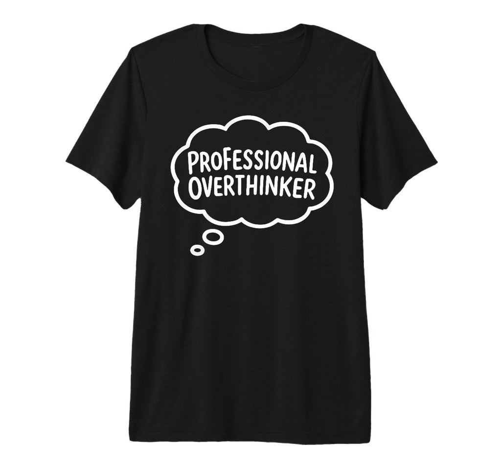 Professional Overthinker Thought T-Shirt - Aesthetic Graphic for Adults - T-Shirt, Sweatshirt, Hoodie
