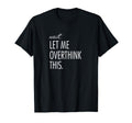 Overthinking Wait Let Me Overthink T-Shirt - Novelty Apparel for Adults - T-Shirt, Sweatshirt, Hoodie
