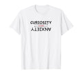 Curiosity Over Anxiety Mental Health T-Shirt - Streetwear Style Men Women - T-Shirt, Sweatshirt, Hoodie