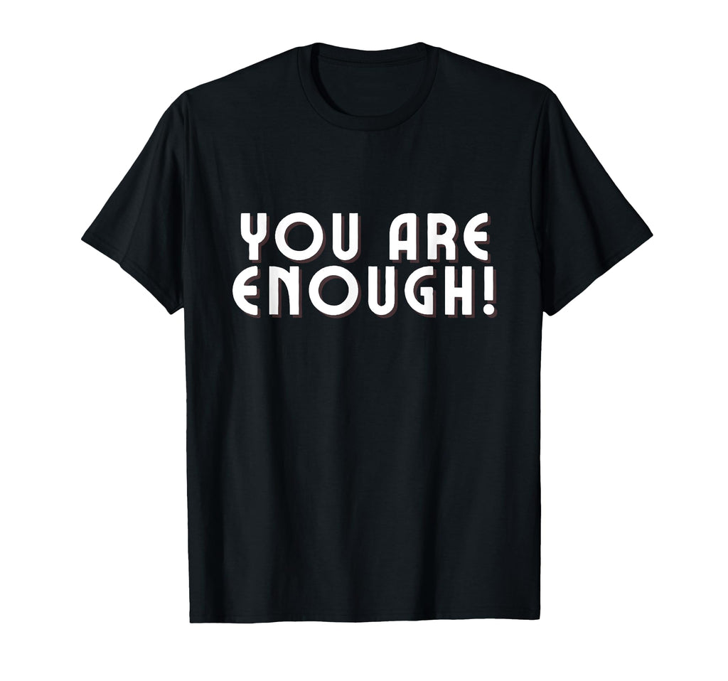 You Are Enough You Are More Than T-Shirt - Custom Art Print for Adults - T-Shirt, Sweatshirt, Hoodie