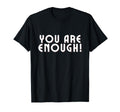 You Are Enough You Are More Than T-Shirt - Custom Art Print for Adults - T-Shirt, Sweatshirt, Hoodie