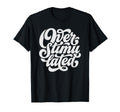 Overstimulated Font T-Shirt - Streetwear Style Unisex - T-Shirt, Sweatshirt, Hoodie