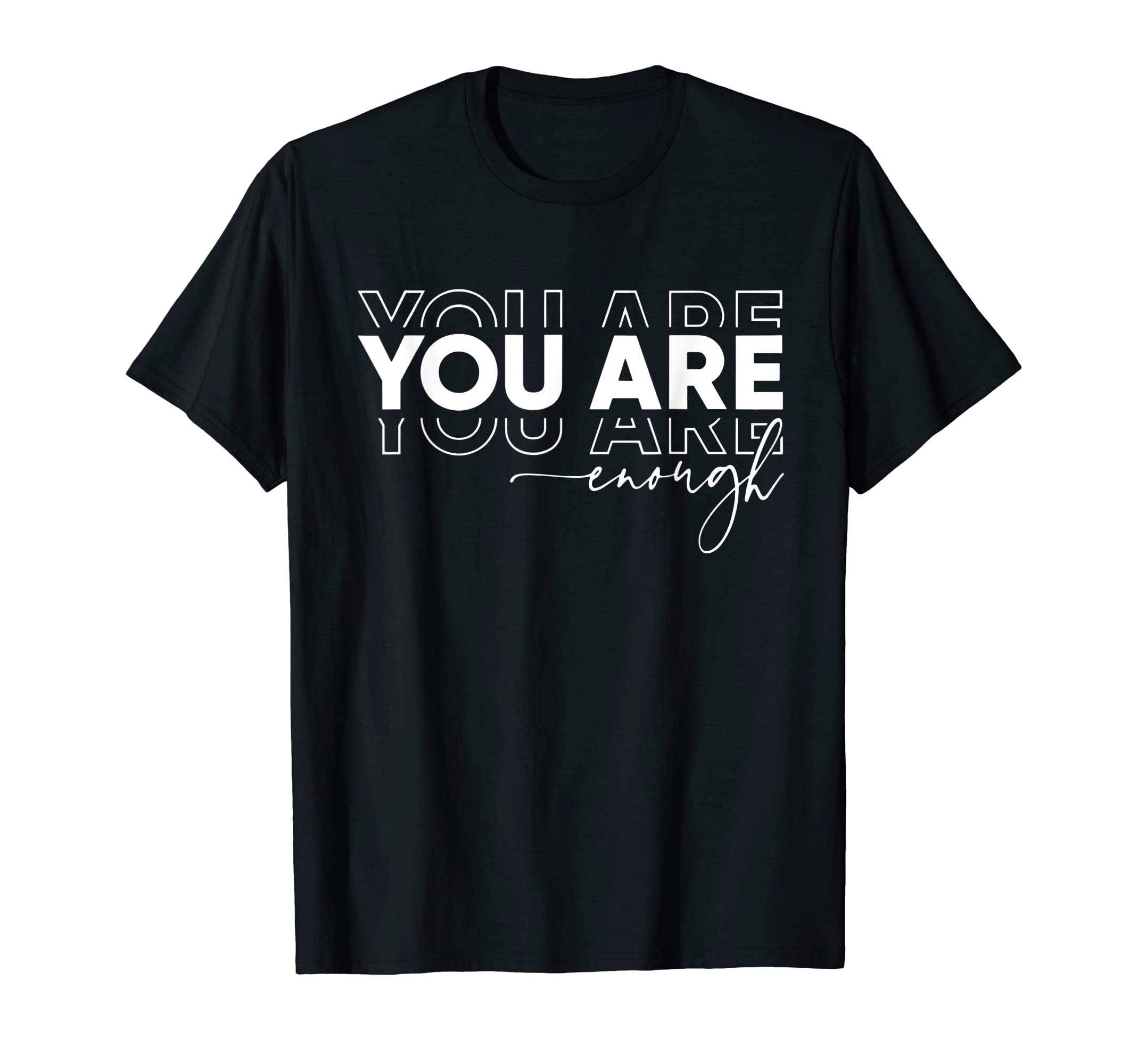 You Are Enough Motivational T-Shirt - Novelty Apparel Men Women - T-Shirt, Sweatshirt, Hoodie