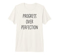 Progress Over Perfection Positive T-Shirt - Custom Art Print Men Women - T-Shirt, Sweatshirt, Hoodie