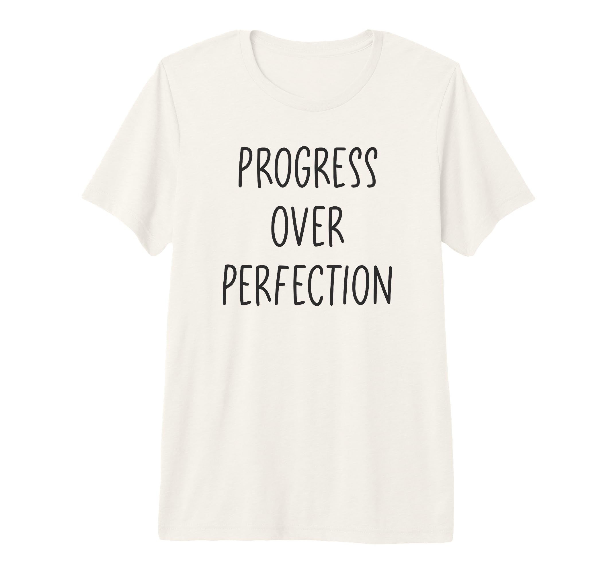 Progress Over Perfection Positive T-Shirt - Custom Art Print Men Women - T-Shirt, Sweatshirt, Hoodie