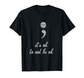 Its Ok To Not Be Okay T-Shirt - Aesthetic Graphic Unisex - T-Shirt, Sweatshirt, Hoodie