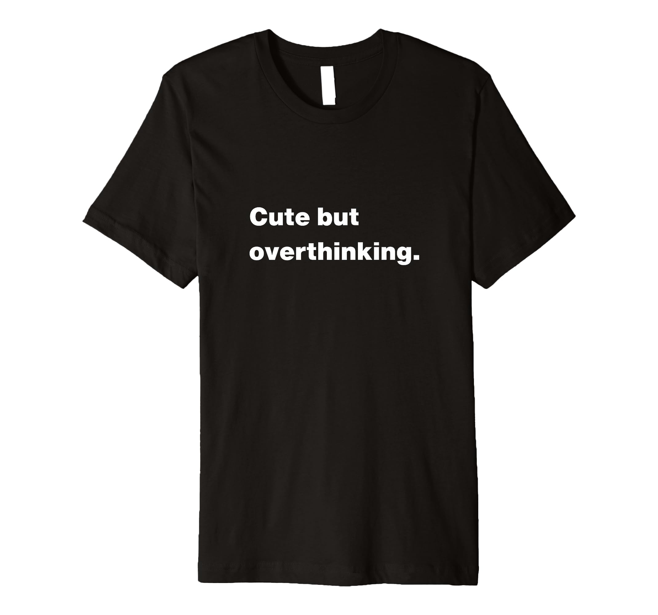 But Overthinking Funny Slogan T-Shirt - Graphic Print for Adults - T-Shirt, Sweatshirt, Hoodie