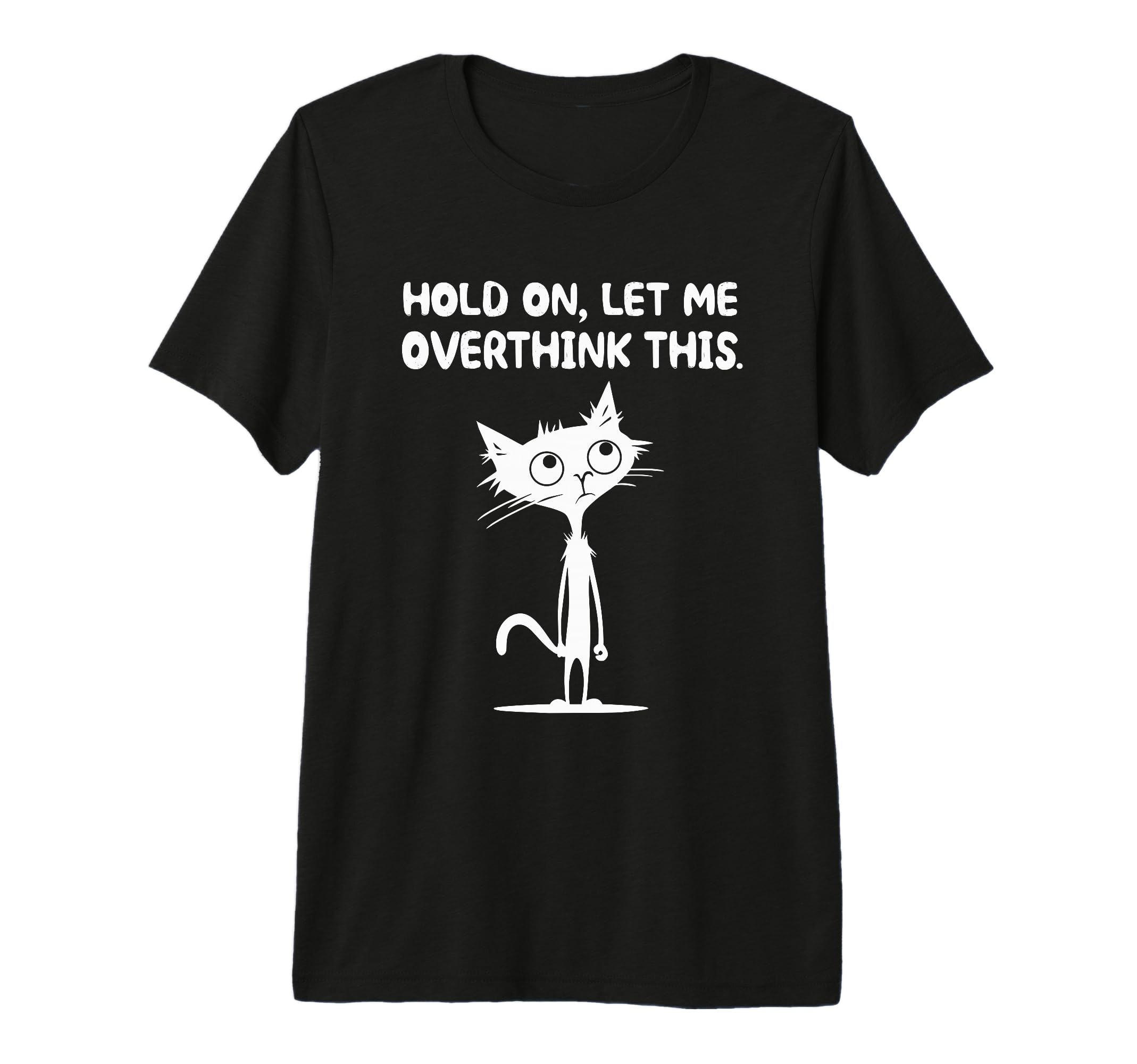 Hold Let Me Overthink This Overthinker T-Shirt - Custom Art Print Unisex - T-Shirt, Sweatshirt, Hoodie
