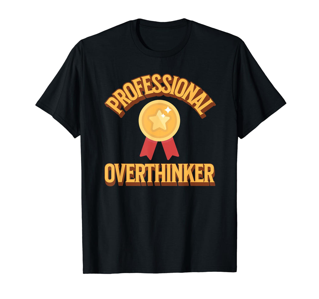 Professional Overthinker Badge Funny T-Shirt - Unique Graphic Men Women - T-Shirt, Sweatshirt, Hoodie