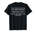 To Person Behind Me You Are Amaz Enough T-Shirt - Graphic Print Unisex - T-Shirt, Sweatshirt, Hoodie