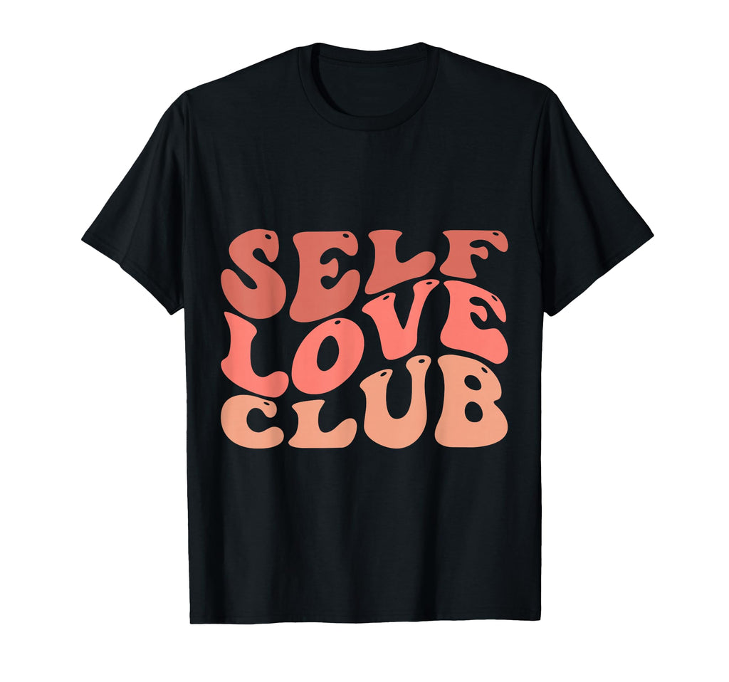 Self Love Club Self Love Inspirational T-Shirt - Streetwear Style Men Women - T-Shirt, Sweatshirt, Hoodie