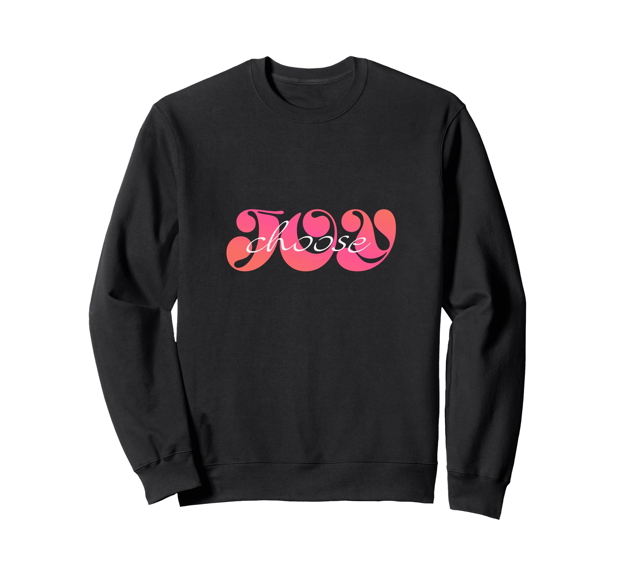 Choose Joy Sweatshirt - Trendy Graphic Unisex - T-Shirt, Sweatshirt, Hoodie