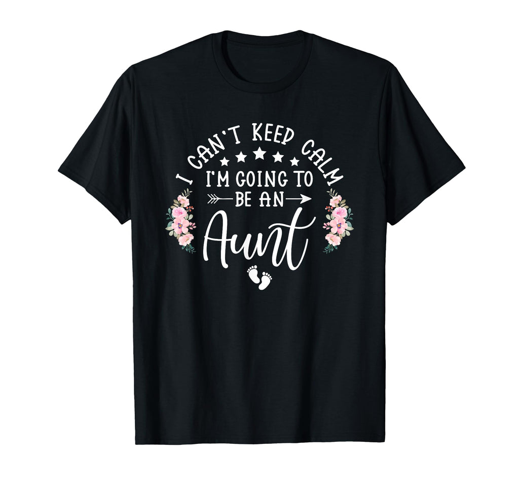I Cant Keep Calm Im Going To Be Aunt T-Shirt - Graphic Print for Adults - T-Shirt, Sweatshirt, Hoodie