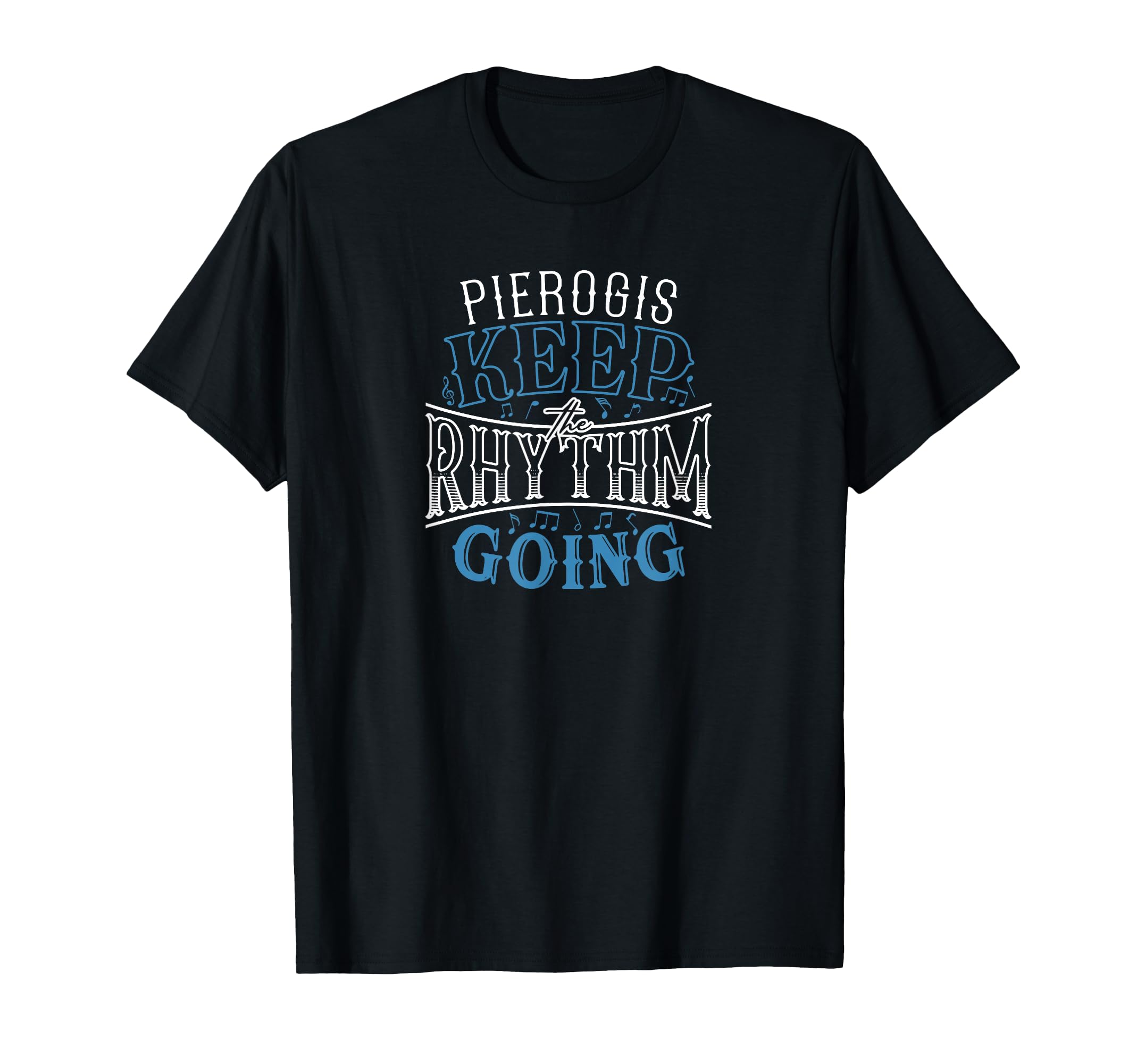 Pierogis Keep Rhythm Going Funny T-Shirt - Casual Everyday Wear for Adults - T-Shirt, Sweatshirt, Hoodie