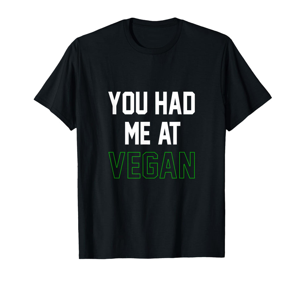You Had Me Vegan Animals Vegetarian T-Shirt - Fun Novelty Design Unisex - T-Shirt, Sweatshirt, Hoodie