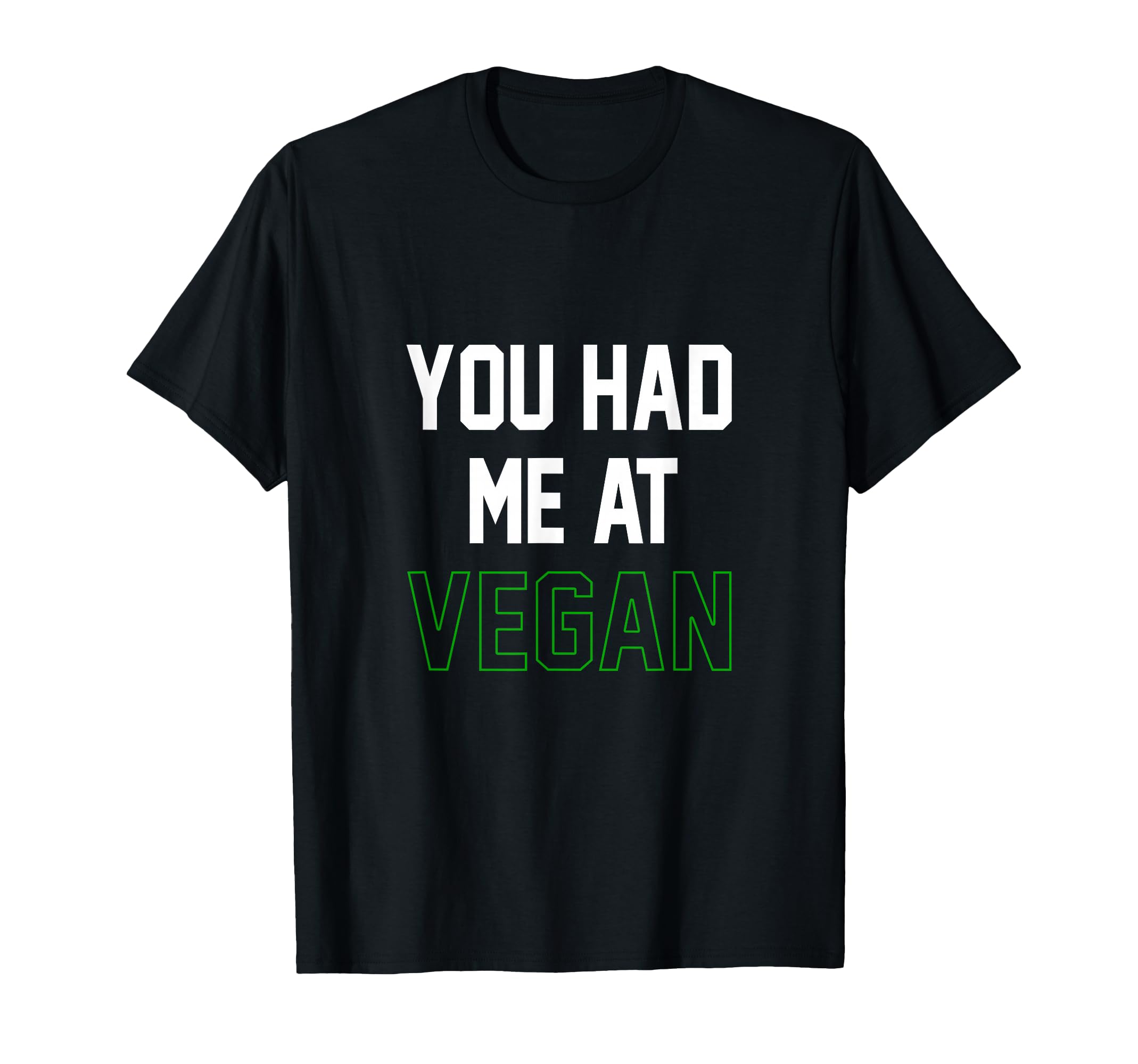 You Had Me Vegan Animals Vegetarian T-Shirt - Fun Novelty Design Unisex - T-Shirt, Sweatshirt, Hoodie
