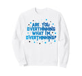 Funny Overthinker Are You Sweatshirt - Streetwear Style Unisex - T-Shirt, Sweatshirt, Hoodie