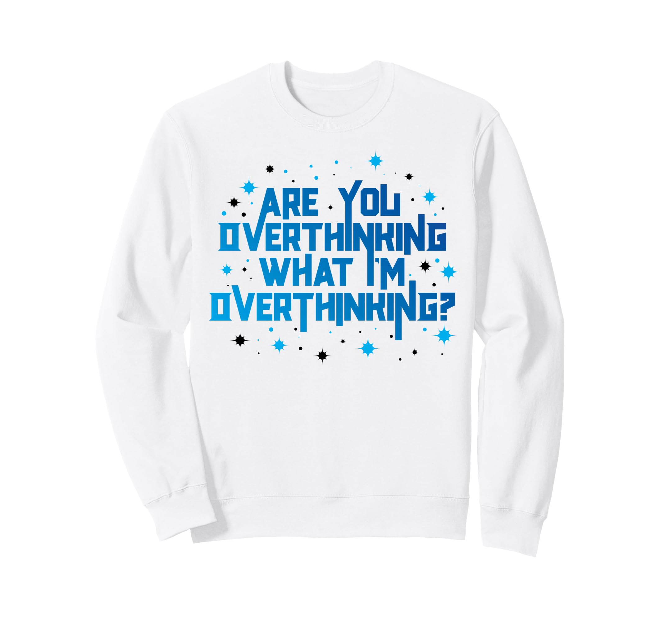 Funny Overthinker Are You Sweatshirt - Streetwear Style Unisex - T-Shirt, Sweatshirt, Hoodie
