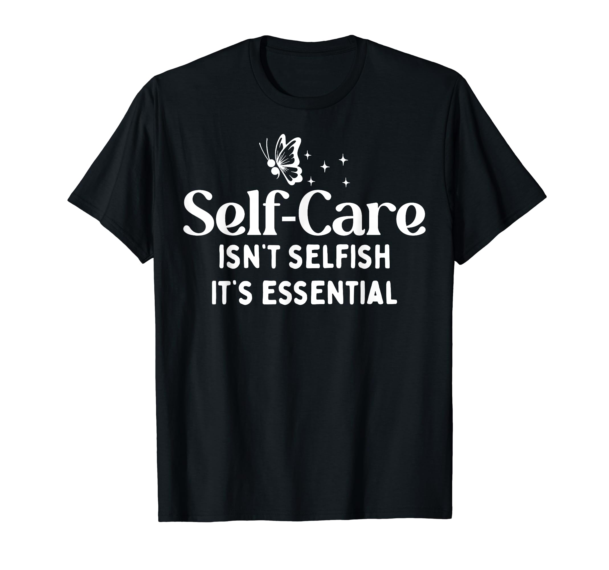 Self Care Isnt Selfish Depression Mental T-Shirt - Novelty Apparel Unisex - T-Shirt, Sweatshirt, Hoodie