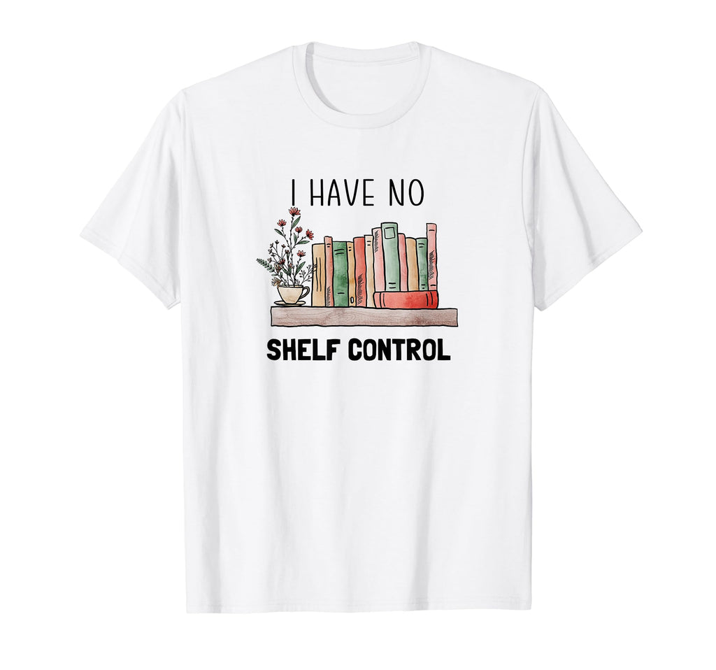 Book Lovers I Have No Shelf Control T-Shirt - Custom Art Print for Adults - T-Shirt, Sweatshirt, Hoodie