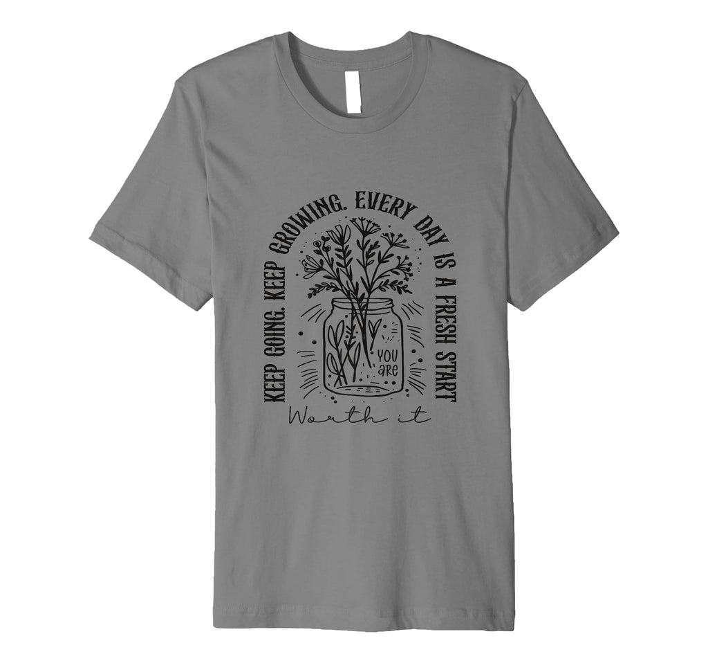 Keep Going Keep Growing Every Day T-Shirt - Casual Everyday Wear Men Women - T-Shirt, Sweatshirt, Hoodie