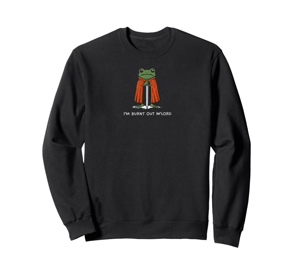 Im Burnt Out Mlord Funny Knight Sweatshirt - Streetwear Style for Adults - T-Shirt, Sweatshirt, Hoodie