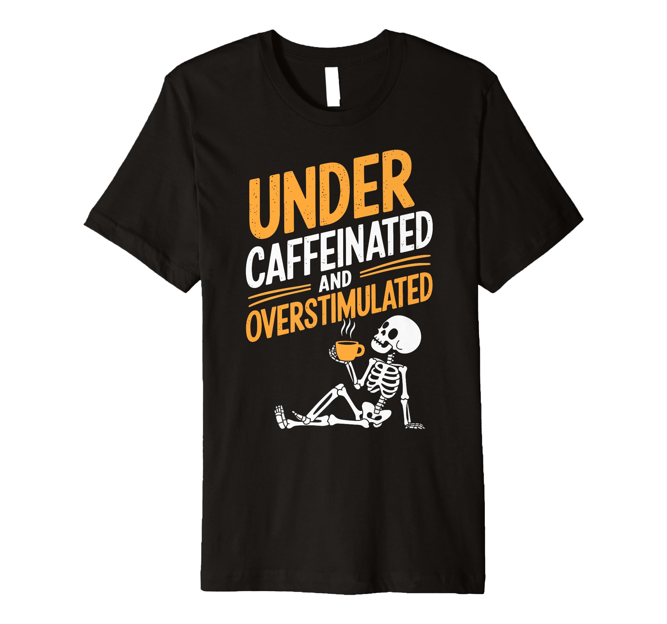 Under Caffeinated And Overstimulated T-Shirt - Custom Art Print Men Women - T-Shirt, Sweatshirt, Hoodie