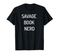 Savage Book Nerd T-Shirt - Fun Novelty Design for Adults - T-Shirt, Sweatshirt, Hoodie