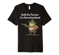Hold Partner Im Overstimulated Cowboy T-Shirt - Aesthetic Graphic Unisex - T-Shirt, Sweatshirt, Hoodie