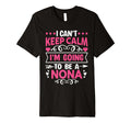 I Cant Keep Calm Im Going To Be Nona T-Shirt - Aesthetic Graphic for Adults - T-Shirt, Sweatshirt, Hoodie