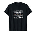 I Dont Need Therapy I Just Need My T-Shirt - Unique Graphic for Adults - T-Shirt, Sweatshirt, Hoodie