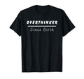 Overthinker Since Birth T-Shirt - Minimalist Print Men Women - T-Shirt, Sweatshirt, Hoodie