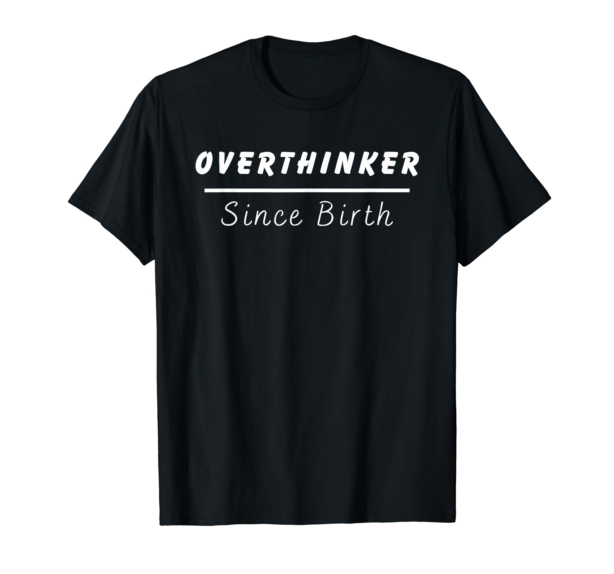 Overthinker Since Birth T-Shirt - Minimalist Print Men Women - T-Shirt, Sweatshirt, Hoodie
