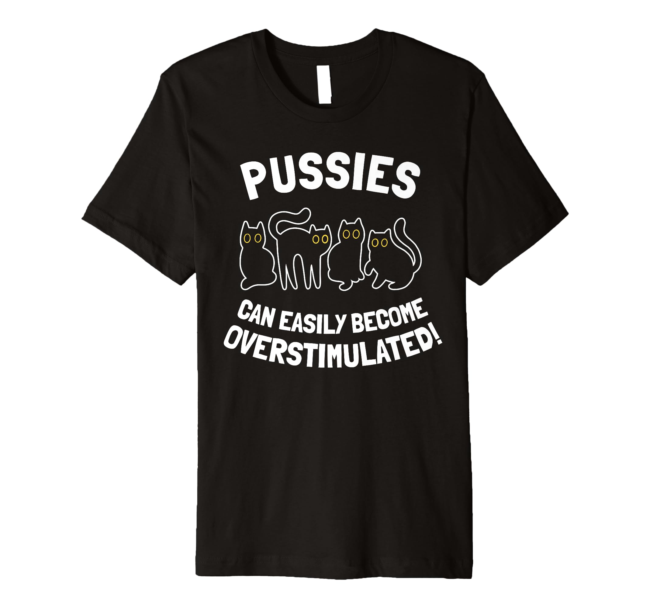 Pussies Can Easily Become T-Shirt - Streetwear Style for Adults - T-Shirt, Sweatshirt, Hoodie