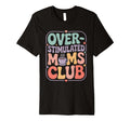 Overstimulated Moms Club T-Shirt - Fun Novelty Design for Adults - T-Shirt, Sweatshirt, Hoodie