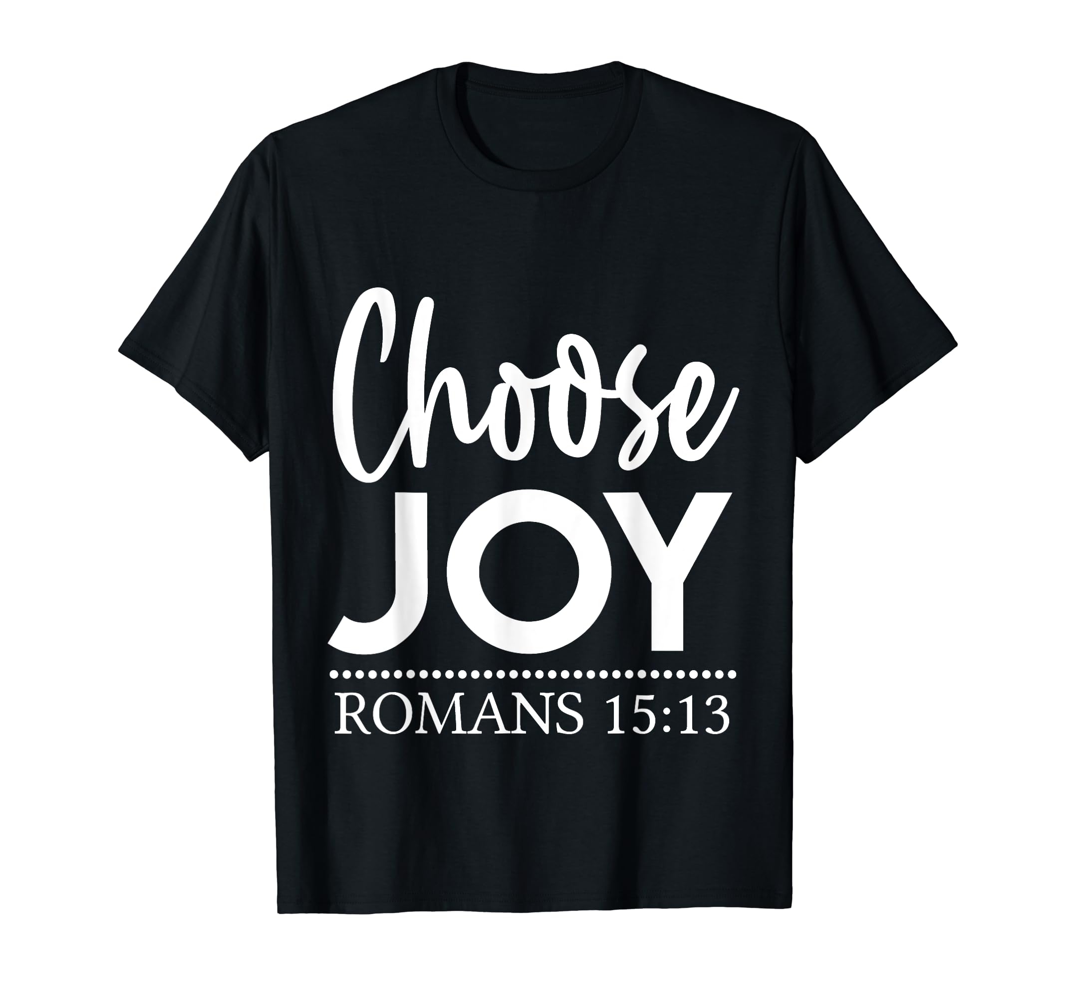 Choose Joy Romans 15 13 T-Shirt - Streetwear Style for Adults - T-Shirt, Sweatshirt, Hoodie