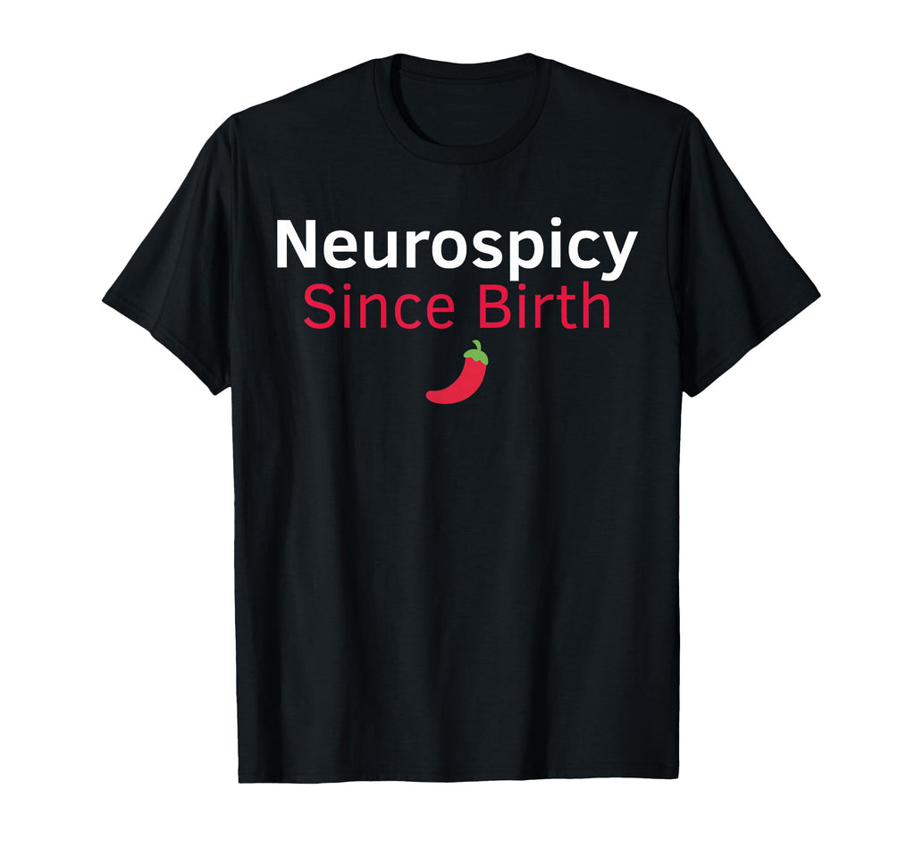Neurospicy Since Birth Funny Adhd T-Shirt - Graphic Print for Adults - T-Shirt, Sweatshirt, Hoodie