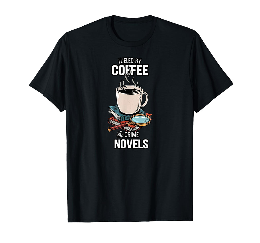 Fueled Coffee And Crime Novels Book T-Shirt - Aesthetic Graphic for Adults - T-Shirt, Sweatshirt, Hoodie