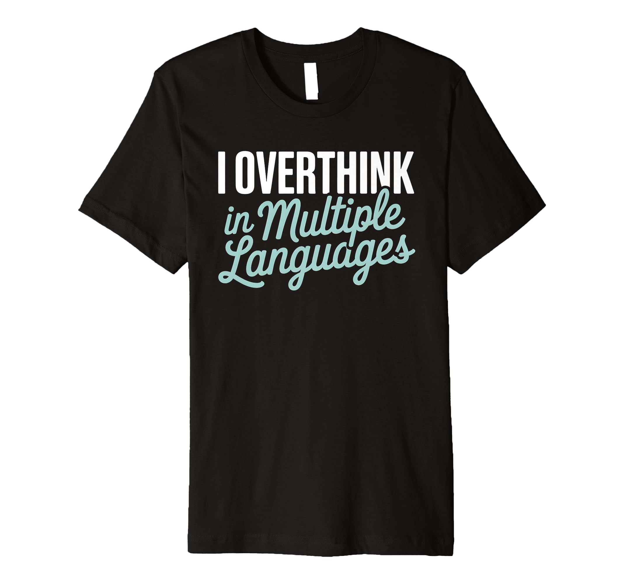 I Overthink Multiple Languages Anxiety T-Shirt - Aesthetic Graphic Unisex - T-Shirt, Sweatshirt, Hoodie